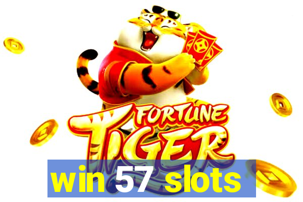 win 57 slots